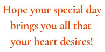 \"Hope your special day brings you all that your heart desires!\"