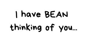 I have Bean thinking of you